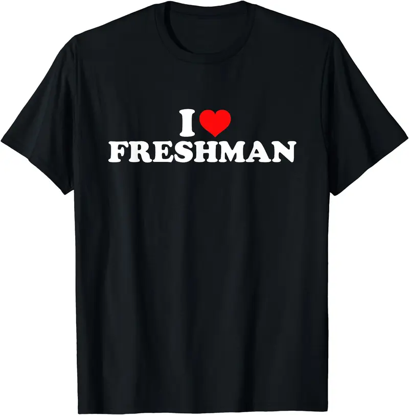 I Love Freshman T-Shirt, Unisex Cotton Tee Gifts Comfort Top , Adult funny T-shirt, Gift for Woman and Man
