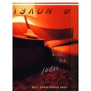 USED-Kiss Me, Judas: A Novel by Will Christopher Baer (Hardcover)