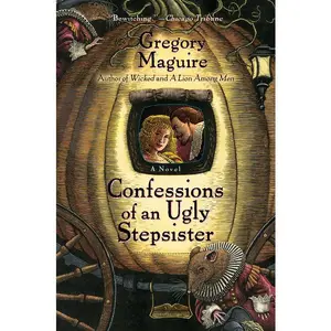 Confessions of an Ugly Stepsister: A Novel by Gregory Maguire [Paperback Book]
