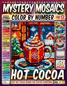 Christmas Hot Cocoa Mystery Mosaic Color by Number: 50 Cozy Hot Cocoa Scenes for a Warm and Festive Christmas in Pixel Art