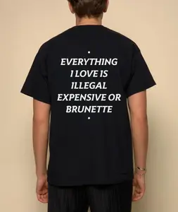 Funny Streetwear Graphic Tee – “EVERYTHING I LOVE IS ILLEGAL EXPENSIVE OR BRUNETTE” Statement Shirt for Men & Women, Gift for Her and Him, Vibes