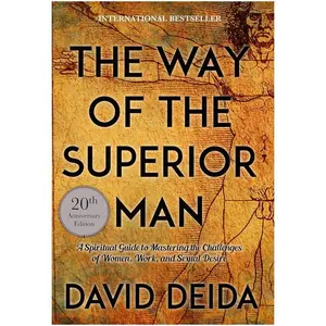 The Way of the Superior Man: A Spiritual Guide to Mastering the Challenges of Women, Work, and Sexual Desire (20th Anniversary Edition)