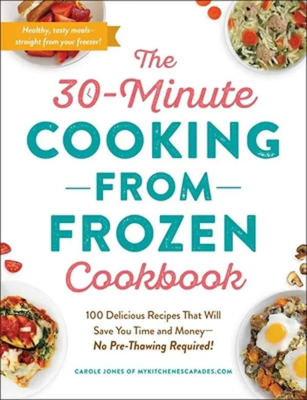 USED Book - The 30-Minute Cooking from Frozen Cookbook: 100 Easy, Fast, Quick Meals with Simple Ingredients, No Pre-Thawing Required - by Carole Jones (English Paperback), Adams Media Corporation, Eliminate Food Waste