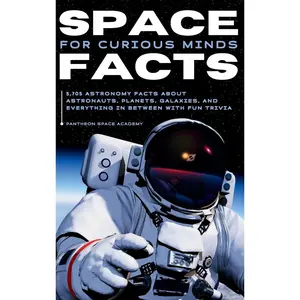 SPACE FACTS FOR CURIOUS MINDS: 5,705 Astronomy facts about astronauts, planets, galaxies and everything in between with fun trivia Hardcover – June 22, 2022