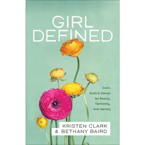 USED Book - Girl Defined: God's Radical Design for Beauty, Femininity, and Identity by Clark, Kristen (Paperback) - english