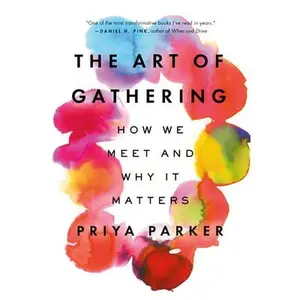 The Art of Gathering: How We Meet and Why It Matters -- Priya Parker, Paperback
