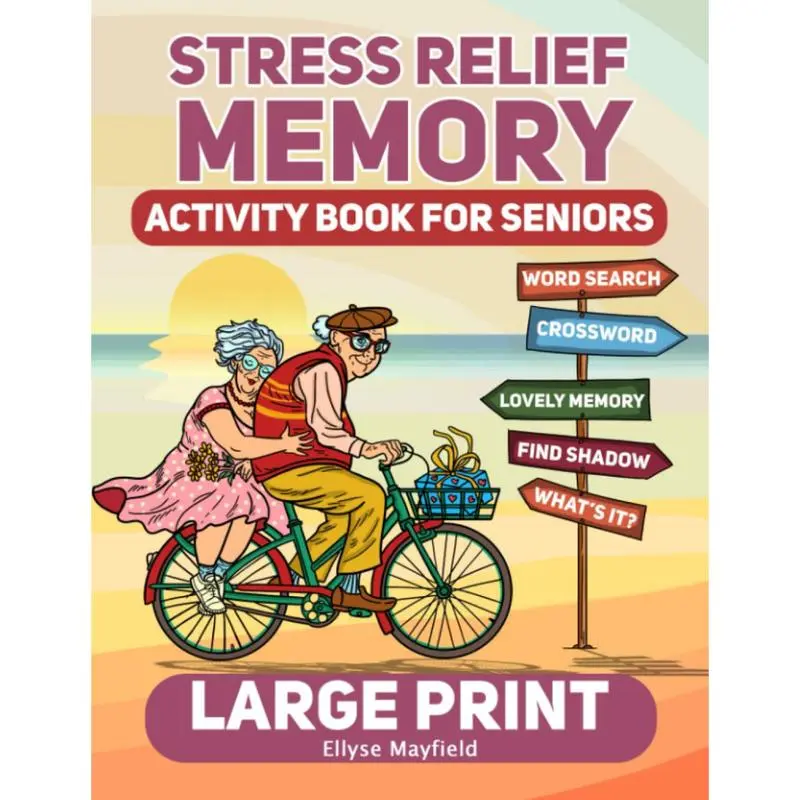 Stress Relief Memory Activity Book for Seniors: Relaxing Activities, Brain Puzzles & Games to Boost Memory & Relieve Stress