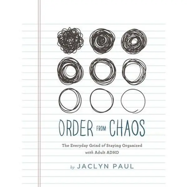 Order from Chaos: The Everyday Grind of Staying Organized with Adult ADHD -- Jaclyn Paul - Paperback