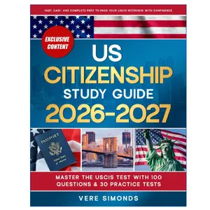US Citizenship Study Guide 2026-2027: Master the USCIS Test with 100 Questions & 30 Practice Tests | Fast, Easy, and Complete Prep to Pass Your USCIS Interview with Confidence