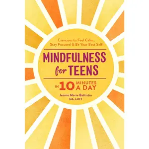 USED-Mindfulness for Teens in 10 Minutes a Day: Exercises to Feel Calm, Stay Focused & Be Your Best Self by Battistin, Jennie Marie, Ma Lmft (Paperback)