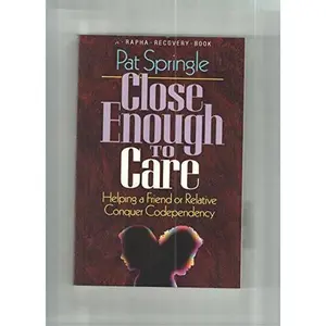 USED-Close Enough to Care: Helping a Friend or Relative Conquer Codependency (Rapha Recovery Book) by Pat Springle (Paperback)