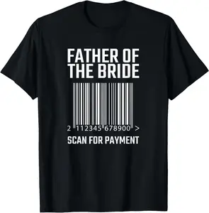 100% Cotton Father Of The Bride Scan For Payment Funny Wedding T-Shirt T-Shirt