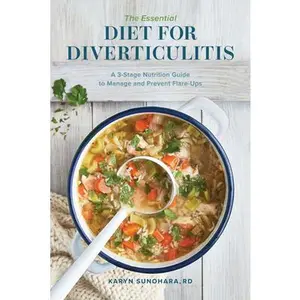 The Essential Diet for Diverticulitis: A 3-Stage Nutrition Guide to Manage and Prevent Flare-Ups -- Karyn Sunohara - Paperback