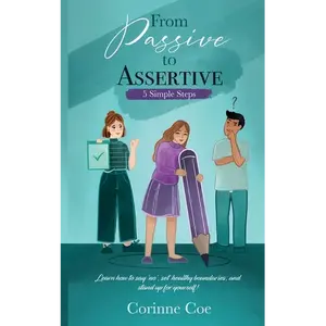 From Passive to Assertive: Learn how to say 'no', set healthy boundaries, and stand up for yourself. - Paperback