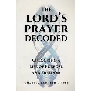 The Lord's Prayer Decoded: Unlocking a Life of Purpose and Freedom - Paperback