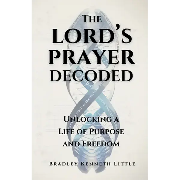 The Lord's Prayer Decoded: Unlocking a Life of Purpose and Freedom - Paperback