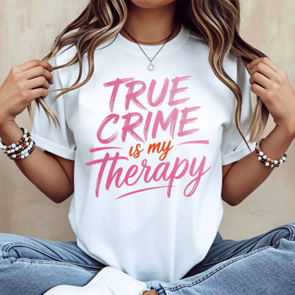 True Crime Is My Therapy Print T Shirt Women Casual Short Sleeve Top Fashion Statement Tee For Everyday Wear
