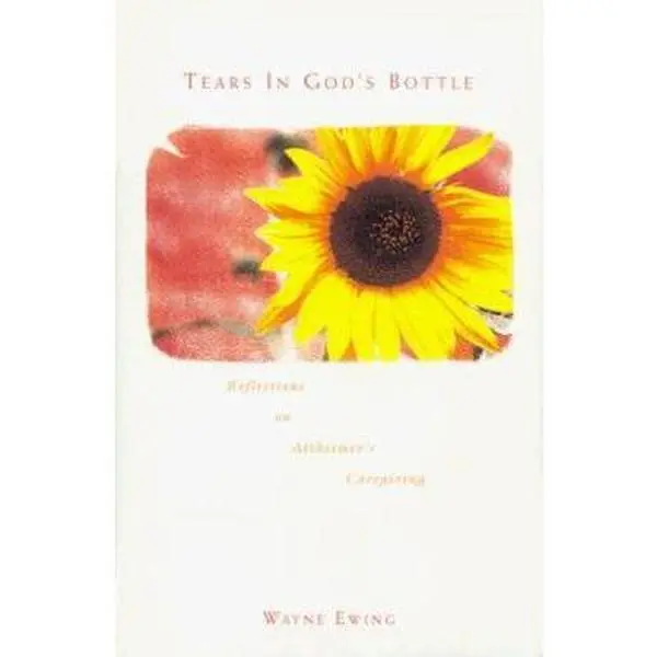 USED-Tears in God's Bottle: Reflections on Alzheimers Caregiving by Dasha Wright Ewing (Hardcover)