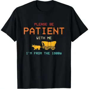 Please Be Patient with Me I'm from The 1900s Vintage T-Shirt