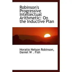 USED-Robinson's Progressive Intellectual Arithmetic: On the Inductive Plan by Nelson Robinson, Daniel W . Fish, Horatio (Paperback)