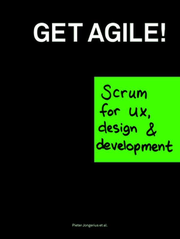 USED-Get Agile!: Scrum for Ux, Design & Development by Jongerius, Pieter (Paperback)