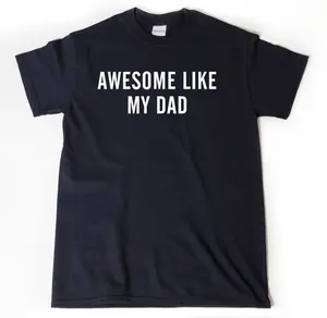 Awesome LIke My Dad T-shirt, Dad Shirt, Funny Parent Tee Shirt, Gift For Son, Gift For Daughter, Unisex Shirt for Him or Her
