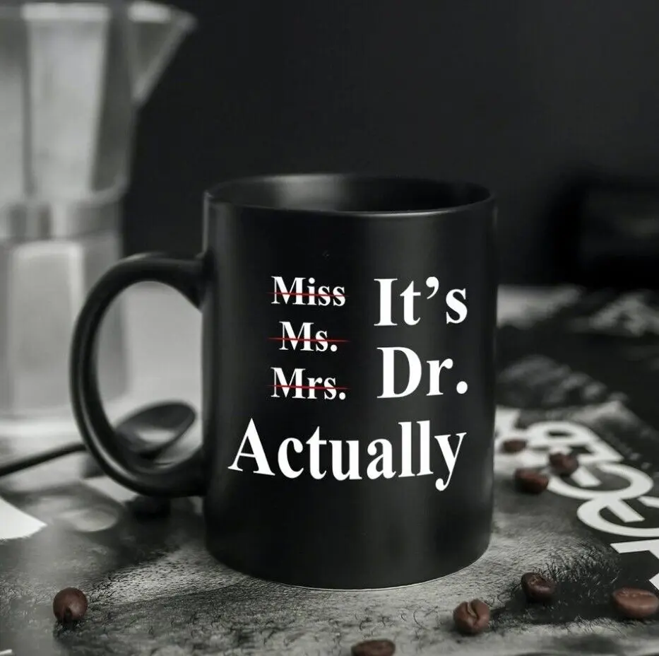 It's Dr. Actually Mug, Miss, Ms., Mrs., PhD Graduation Mug, Gift For Her, Doctor
