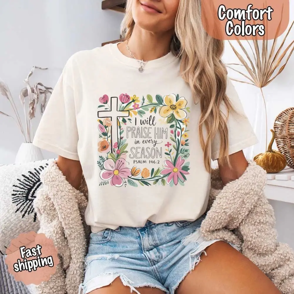 I Will Praise Him in Every Season Comfort Colors Tee – Christian Floral Cross Shirt Casual Vibe