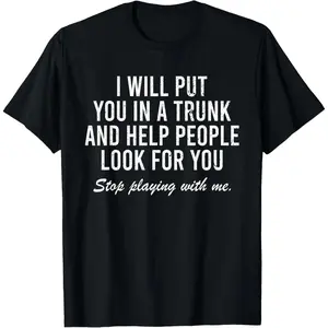 Cotton Short Sleeve Shirt, I Will Put You In The Trunk And Help People Look For T-Shirt Adult size Streetwear,Menswear Casual Summer Tee,Fashion Gift
