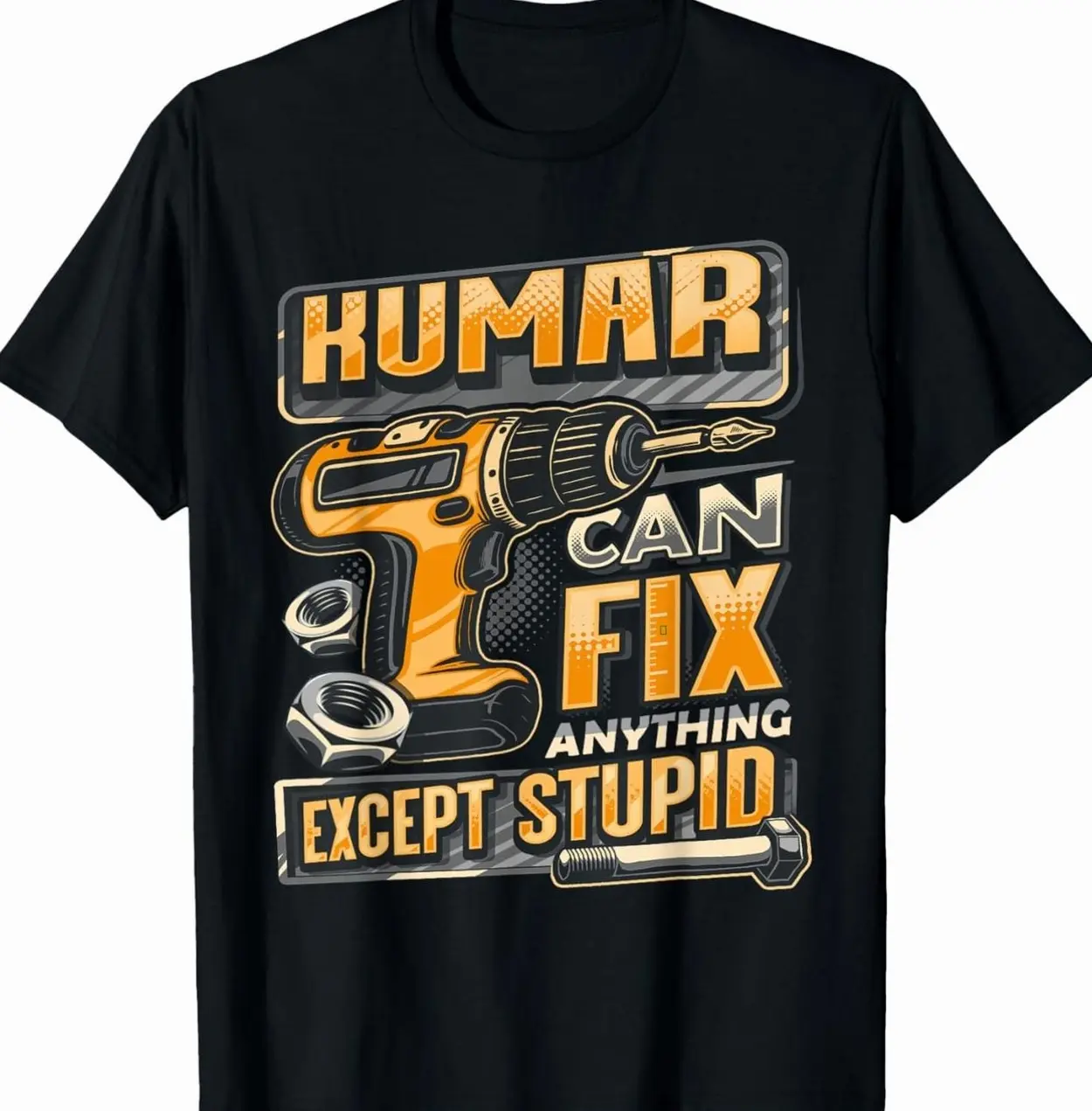 Last Name KUMAR Can Fix Anything Except Stupid T-Shirt V4I