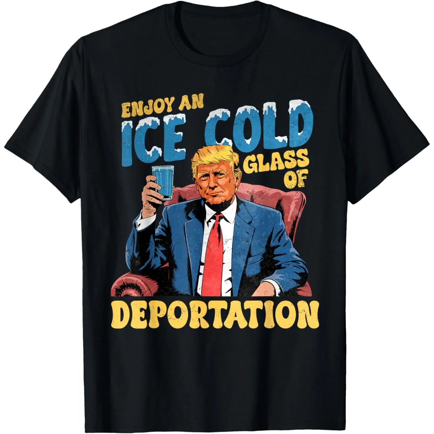 ICE Enjoy an Ice Cold Glass of Deportation Funny Trump ICE T-Shirt.