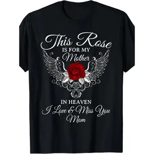 NEW LIMITED This Rose Is Dedicated to for My Mother in Heaven, I Miss You Mom T-Shirt S-3XL. Available in The Same Design for Both Men And Women, This Summer Short-Sleeved Printed T-Shirt Is Made of Pure, 220G