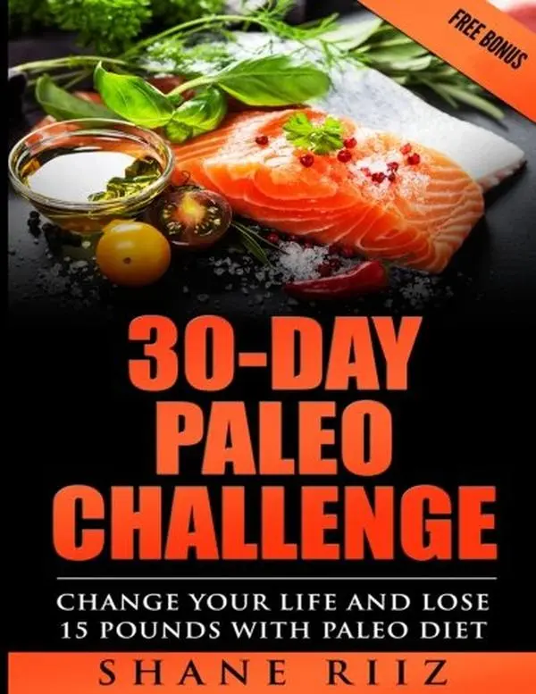USED-30-DAY PALEO CHALLENGE: Change Your Life and Lose 15 Pounds with Paleo Diet (FREE BONUS) by Shane Riiz (Paperback)