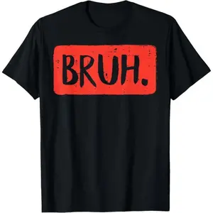 Bruh Funny Saying Meme Bro Mom Slang Boy Girls Teens Youth T-Shirt,Made in USA