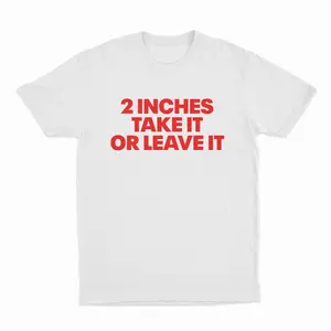 2 Inches Take It Or Leave It T-Shirt