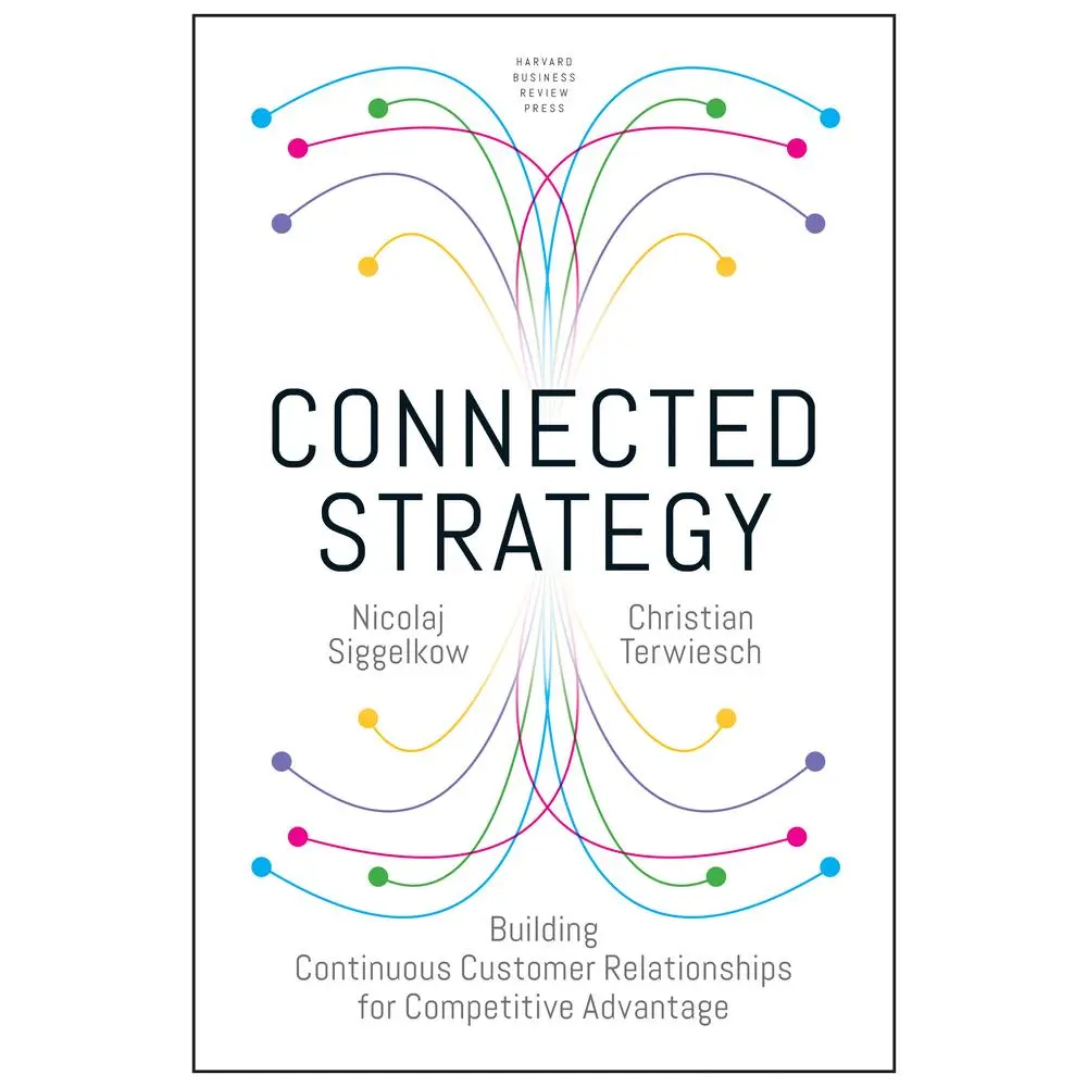 USED-Connected Strategy: Building Continuous Customer Relationships for Competitive Advantage by Siggelkow, Nicolaj (Hardcover)