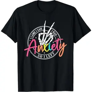 100% Cotton I Came I Saw I Had Anxiety So I Left Depression Skeleton T-Shirt