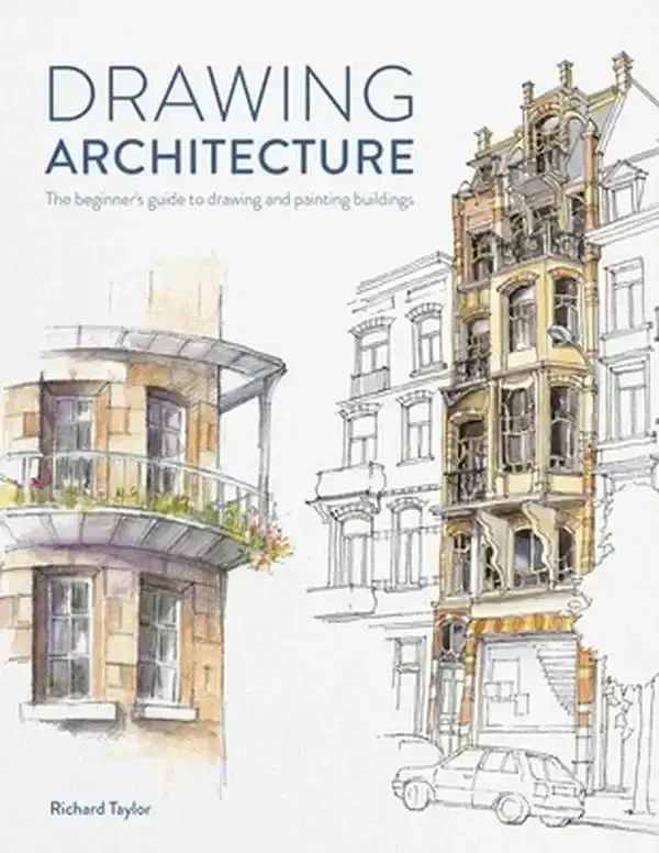 Drawing Architecture: The Beginner's Guide to Drawing and Painting Buildings -- Richard Taylor, Paperback