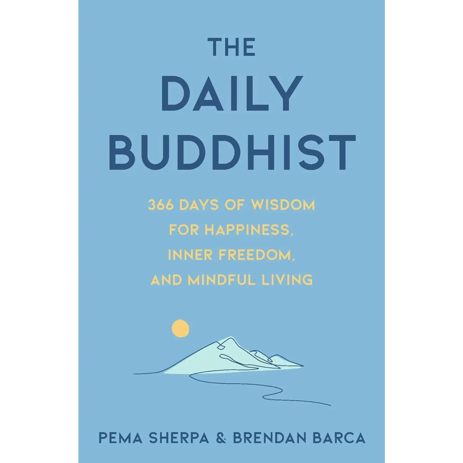 The Daily Buddhist: 366 Days of Wisdom for Happiness, Inner Freedom, and MindfulLiving - Meditations and Reflections for Transformation, Resilience, and Joy