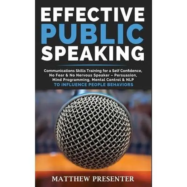 USED-Effective Public Speaking: Communications Skills Training for a Self Confidence, No Fear and No Nervous Speaker - Persuasion, Mind Programming, M by Presenter, Matthew (Paperback)