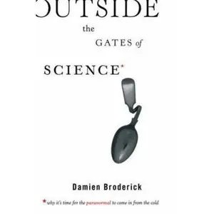 USED-Outside the Gates of Science: Why It's Time for the Paranormal to Come in from the Cold by Damien Broderick (Paperback)