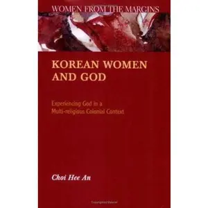 USED-Korean Women And God: Experiencing God in a Multi-religious Colonial Context by Hee an Choi (Paperback)