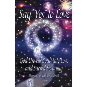 USED-Say 'Yes' to Love: God Unveils SoulMate Love and Sacred Sexuality by Yael Powell (Paperback)