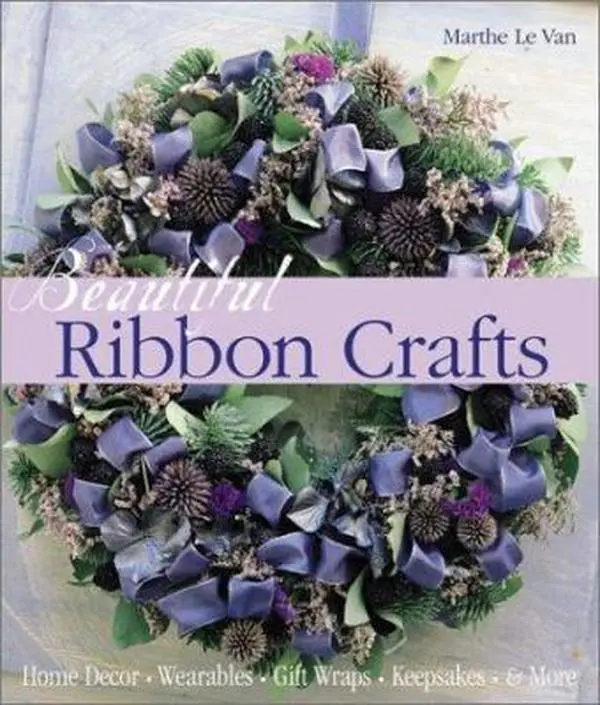 USED-Beautiful Ribbon Crafts: Home Decor * Wearables * Gift Wraps * Keepsakes * & More by Marthe Le Van (Hardcover)