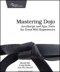 USED-Mastering Dojo: Javascript and Ajax Tools for Great Web Experiences by Rawld Gill (Paperback)