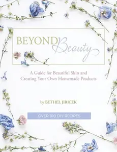 USED-Beyond Beauty: A Guide for Beautiful Skin and Creating Your Own Homemade Products by Jiricek, Bethel (Paperback)