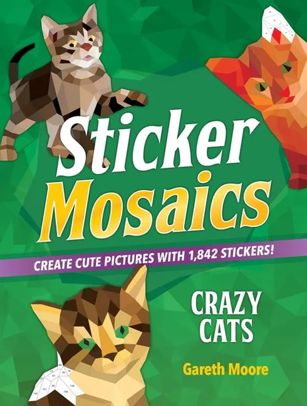 Sticker Mosaics: Crazy Cats: Create Cute Pictures with 1,842 Stickers! by Gareth Moore (Bible)