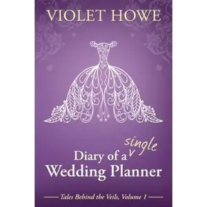 USED-Diary of a Single Wedding Planner (Tales Behind The Veils) by Violet Howe (Paperback)
