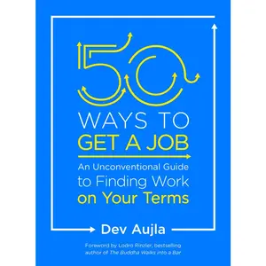 USED-50 Ways to Get a Job: An Unconventional Guide to Finding Work on Your Terms by Aujla, Dev (Paperback)