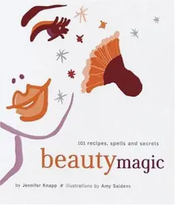 USED-Beauty Magic: 101 Recipes, Spells, and Secrets by Jennifer Knapp (Paperback)
